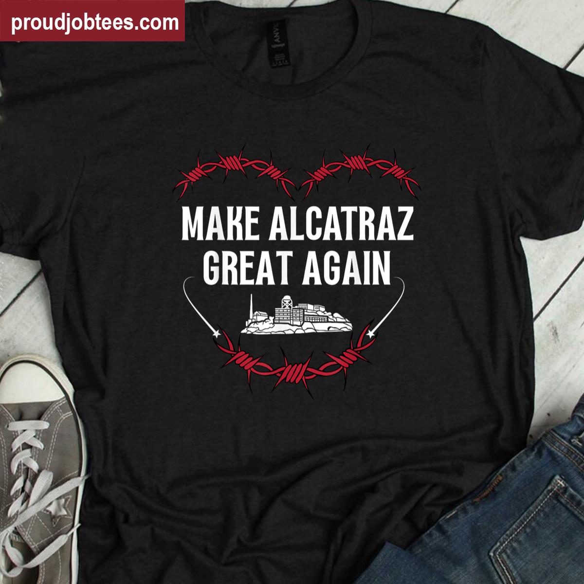 Make Alcatraz Great Again Political Humor Tee Shirt