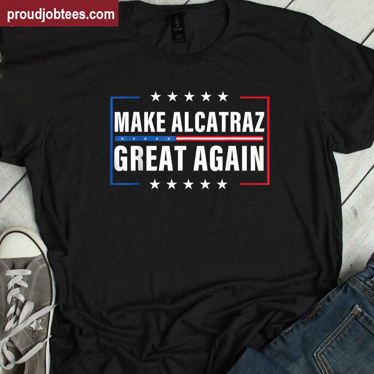 Make Alcatraz Great Again Retro Political Shirt