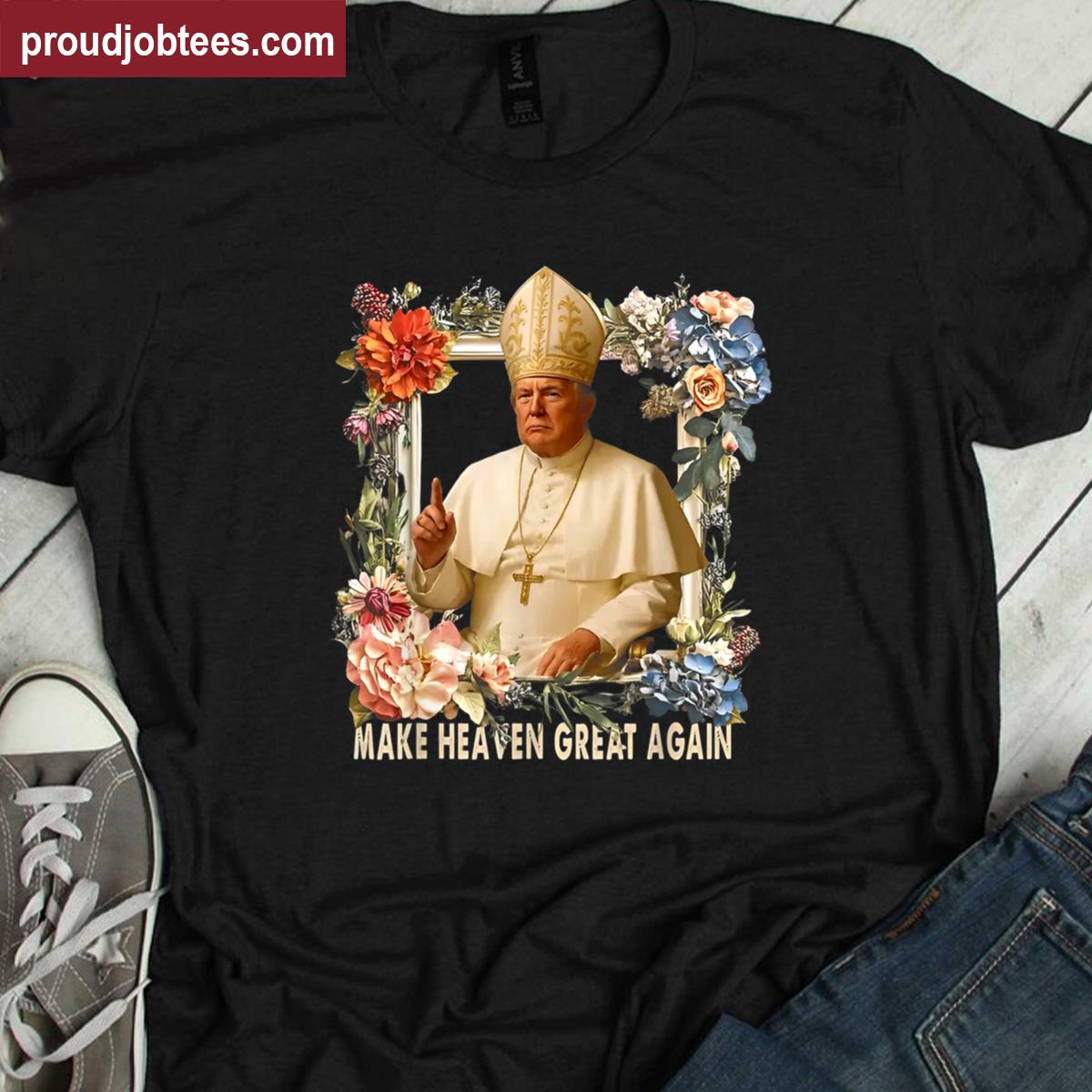 Make Heaven Great Again Funny Political Tee Shirt