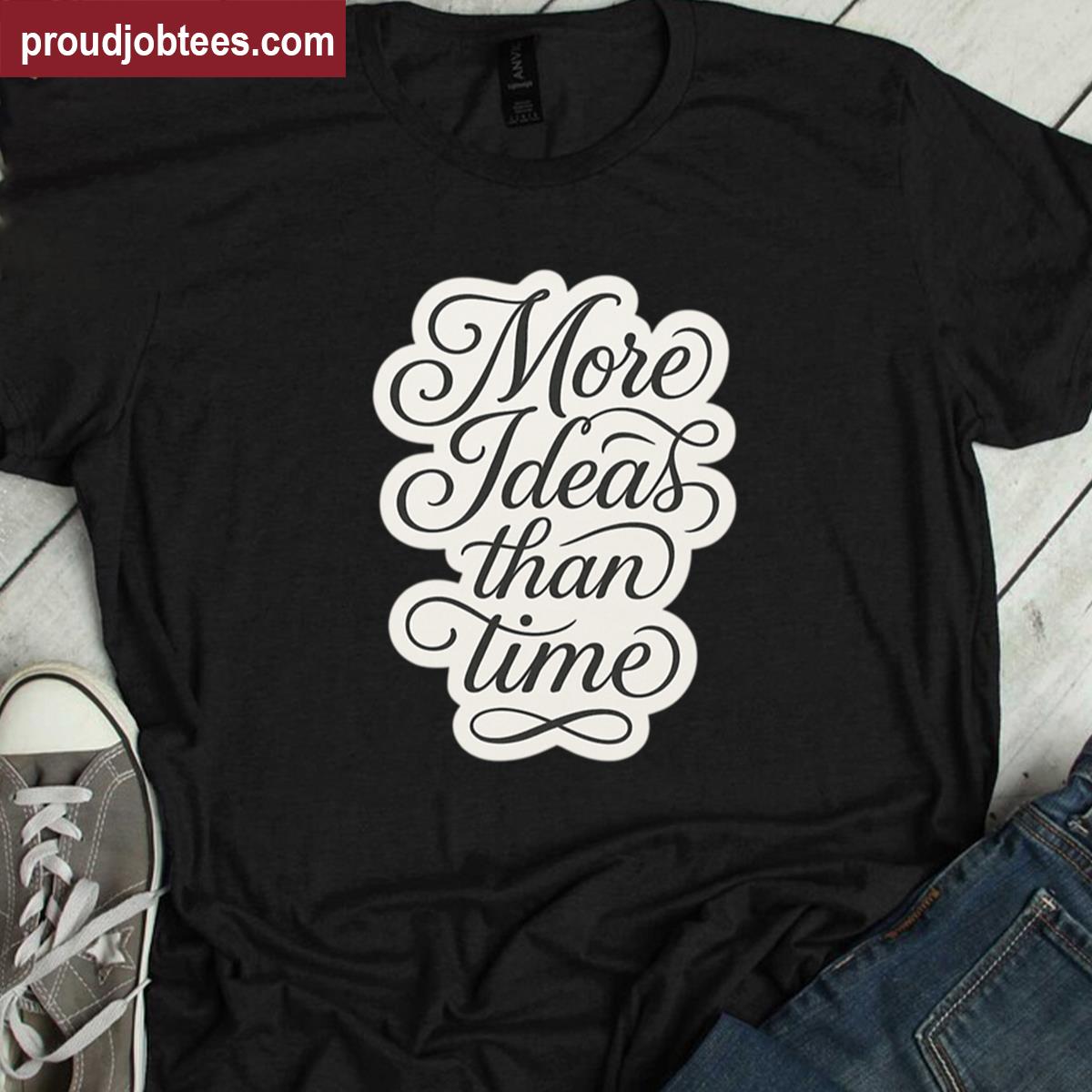 More Ideas Than Time Casual Shirt