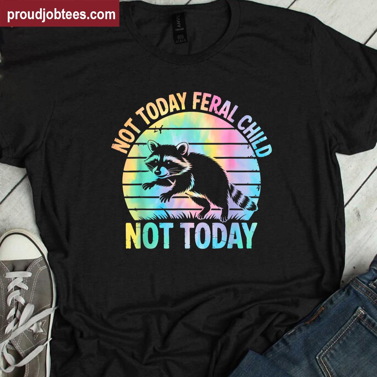 Not Today Feral Child Humor Tee Shirt