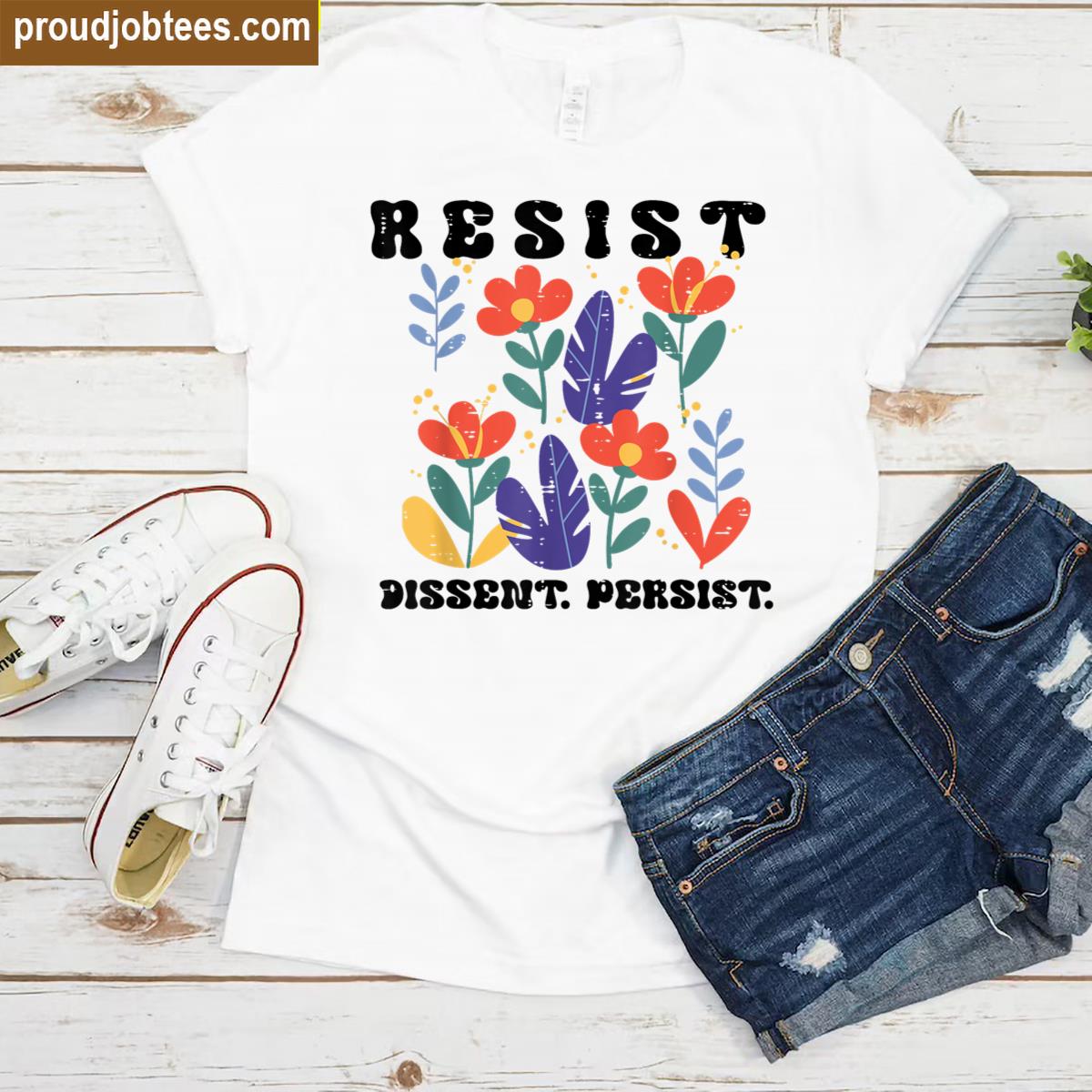 Resist Dissent Persist Justice Tee Shirt