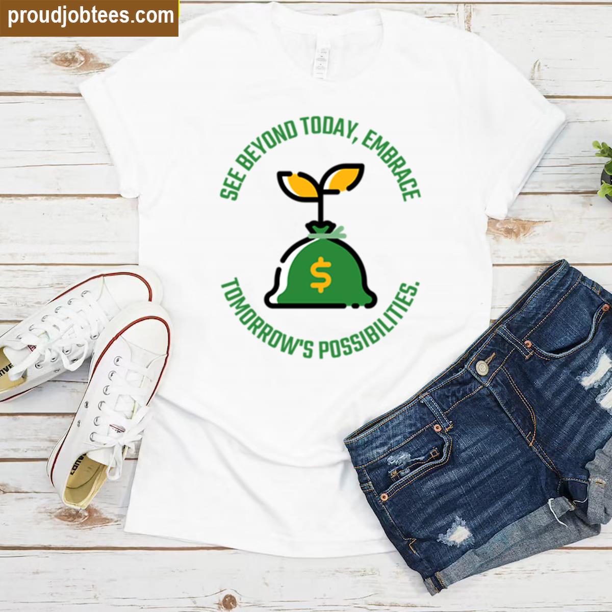 See Beyond Embrace Tomorrow Shirt