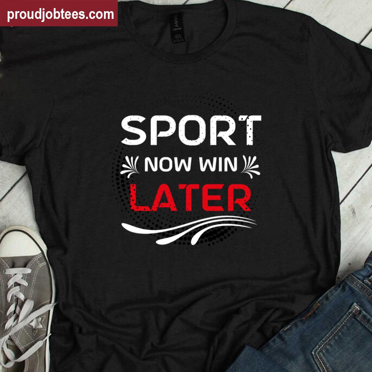 Sport Win Later Tee Shirt