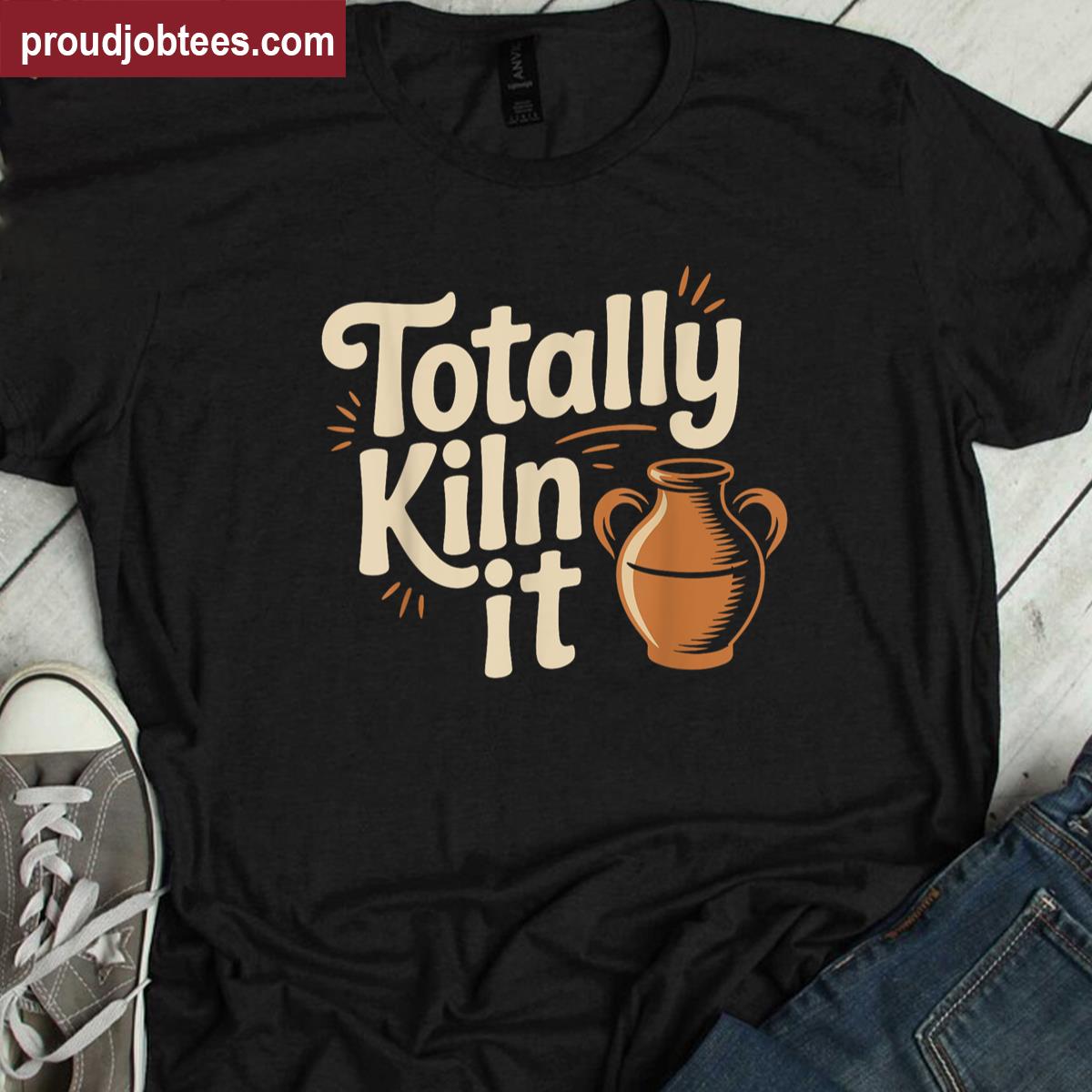Totally Kiln It Pottery Tee Shirt