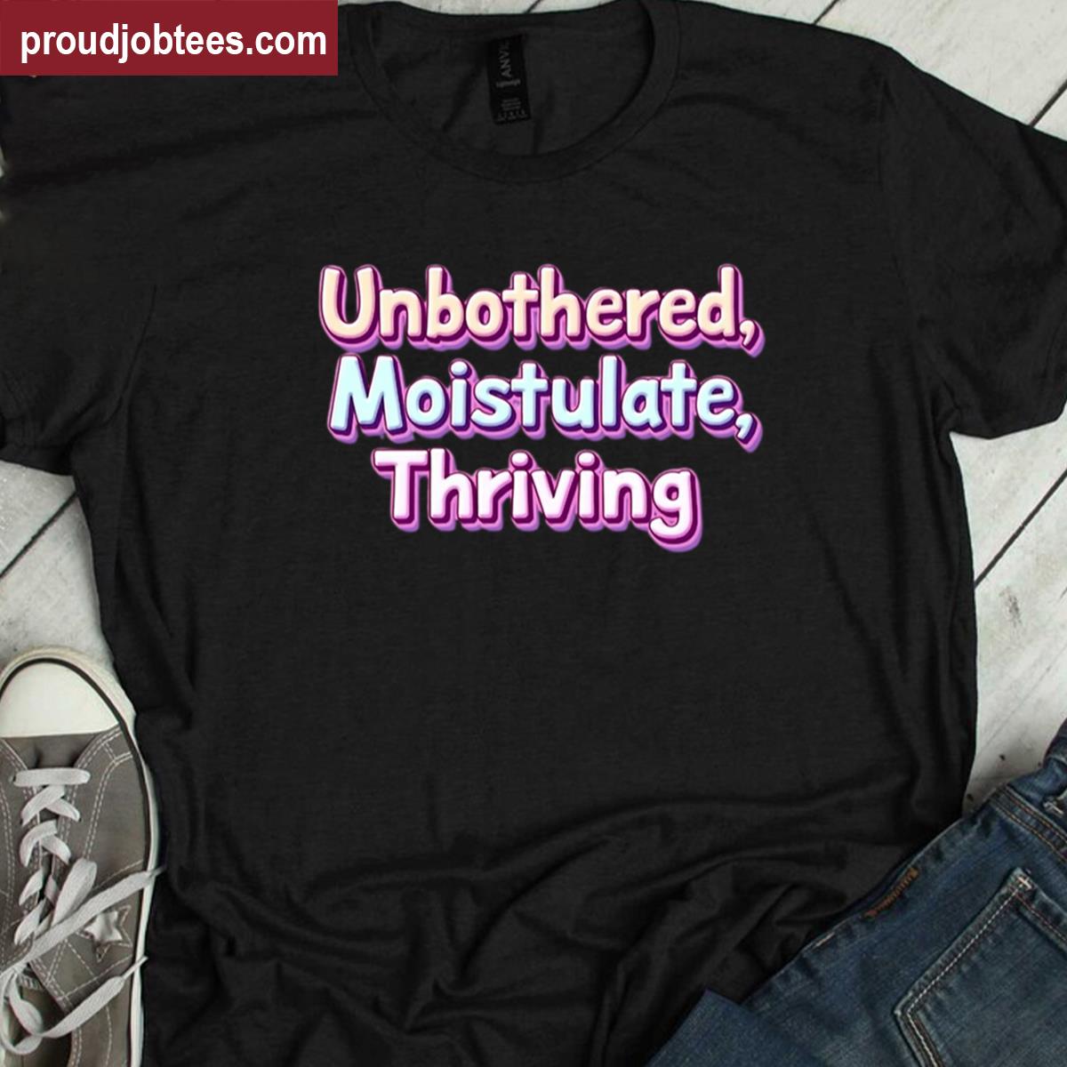 Unbothered Thriving Tee Casual Style Shirt
