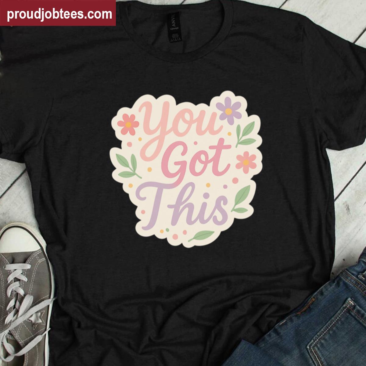 You Got This Floral Graphic Tee Shirt