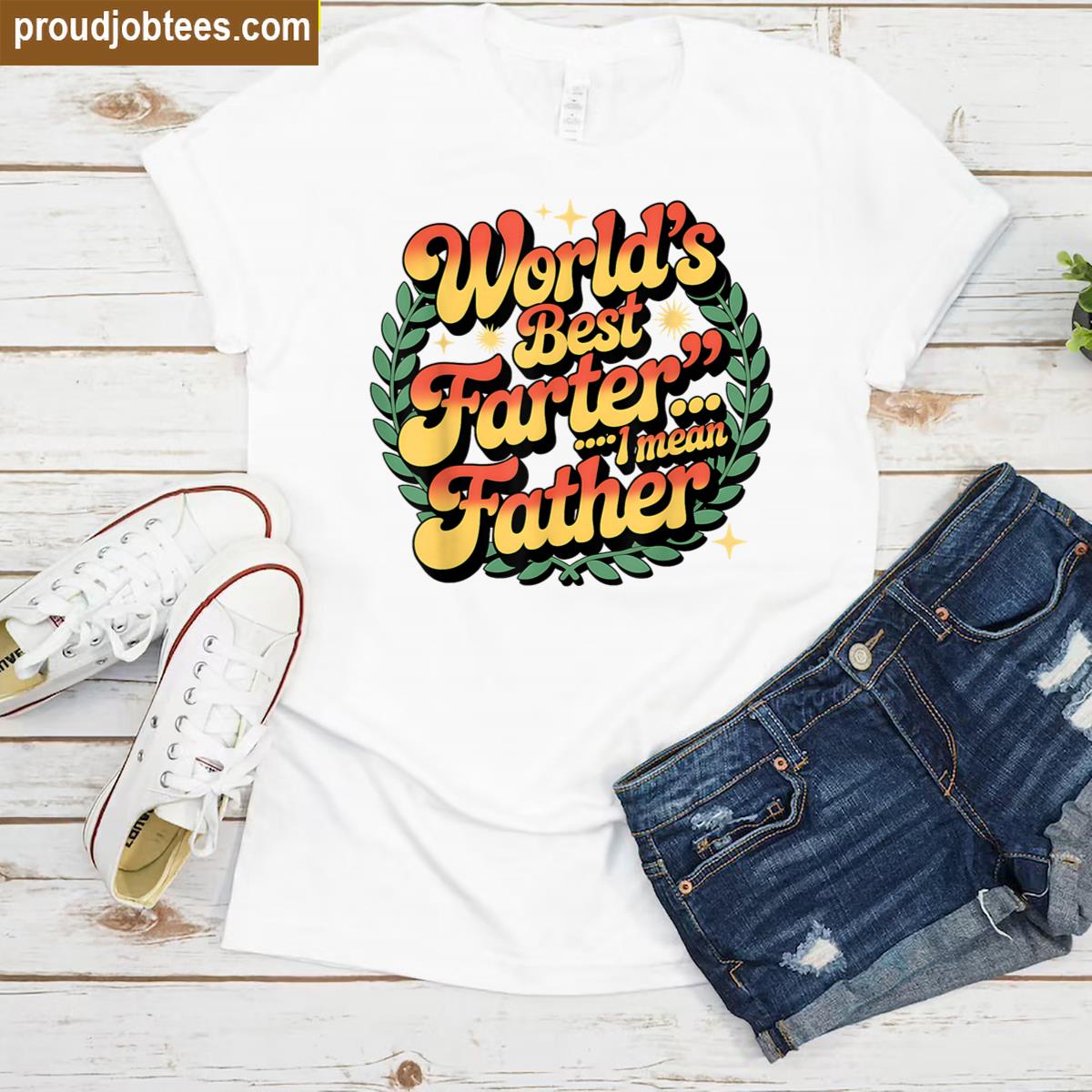 Funny Fathers Day Worlds Best Farter I Mean Father Shirt
