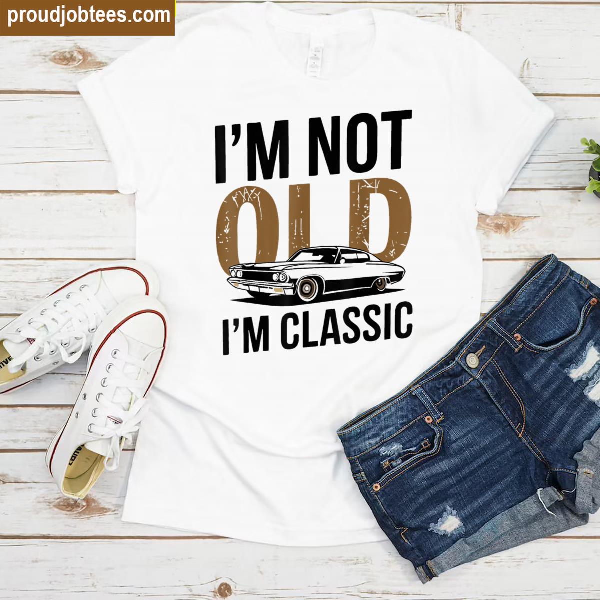Im Not Old Im Funny Car Graphic Fathers Day Shirt