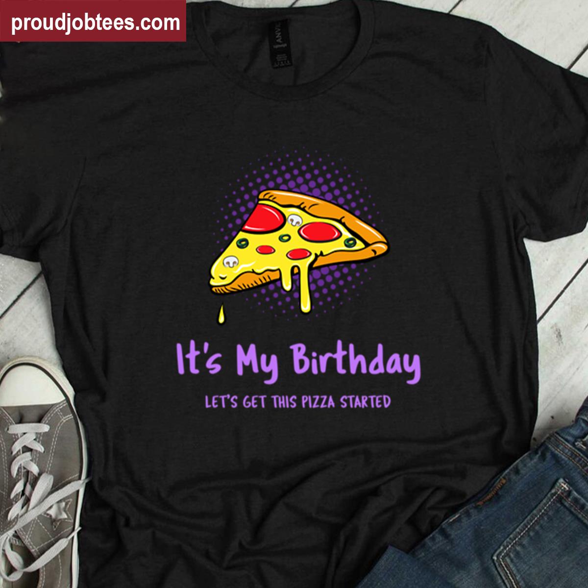 Its My Birthday Lets Get This Pizza Started Kids Shirt