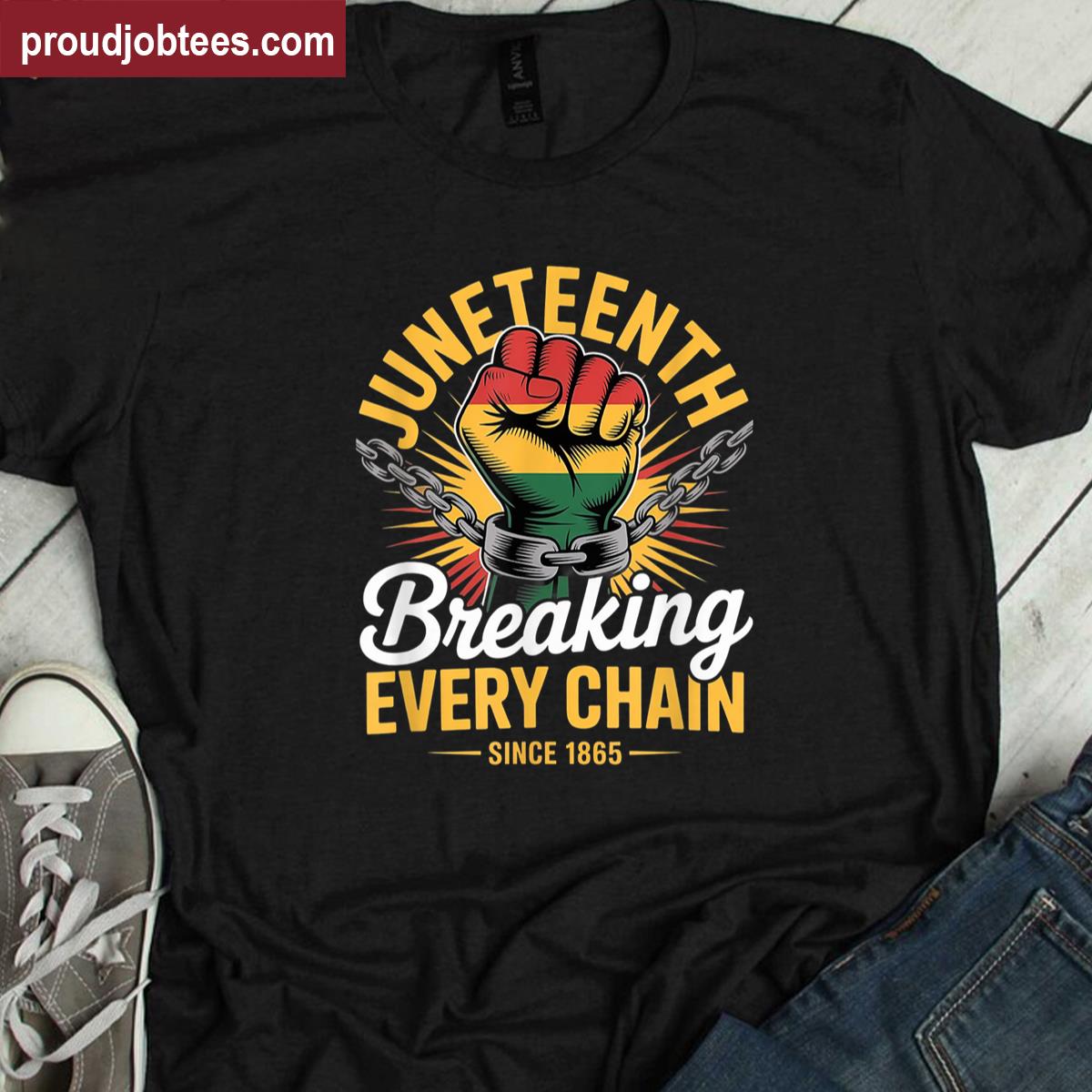 Juneteenth Breaking Every Chain Since 1865 Freedom Day Shirt