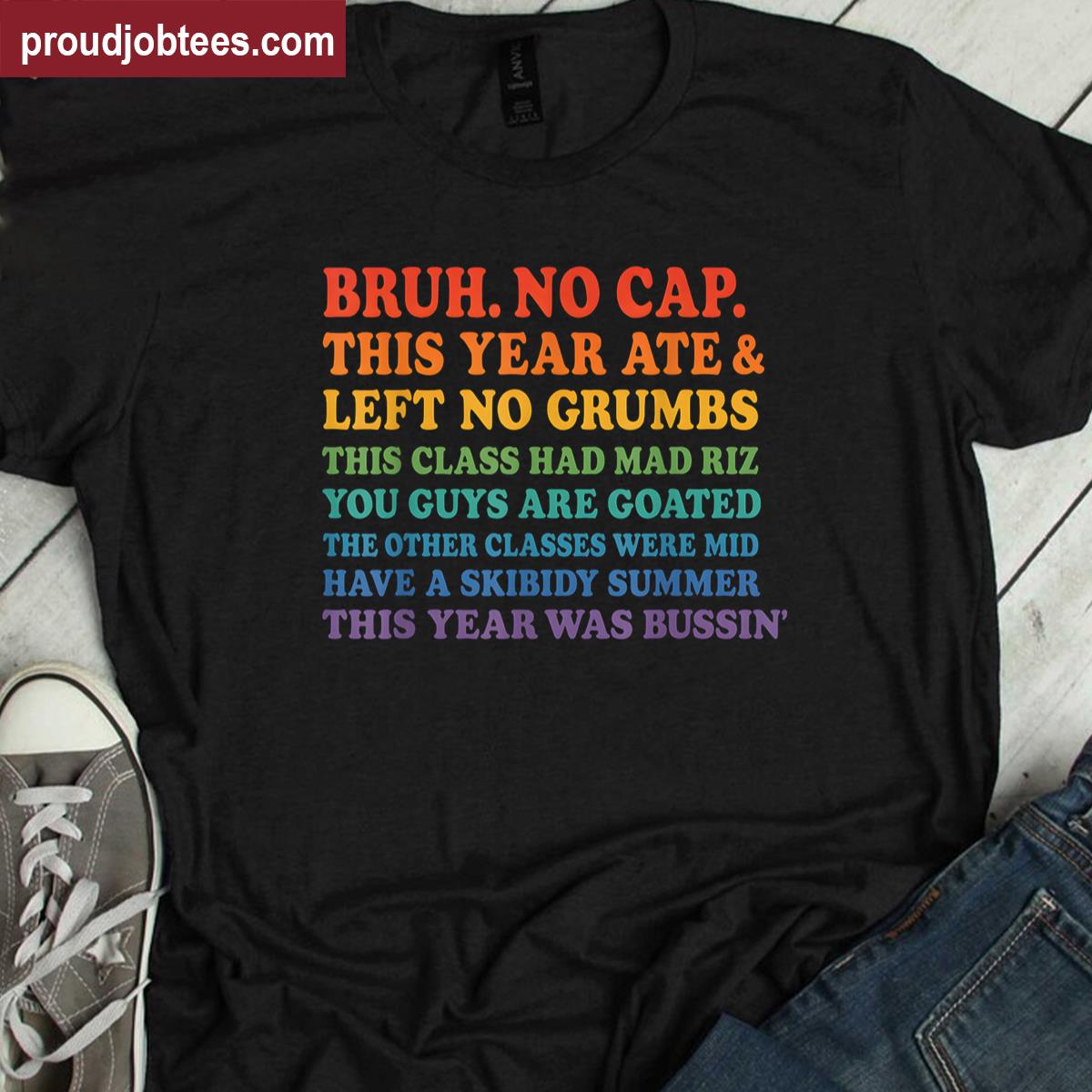 Last Day Of School Bruh No Cap This Year Ate Left No Crumbs Shirt