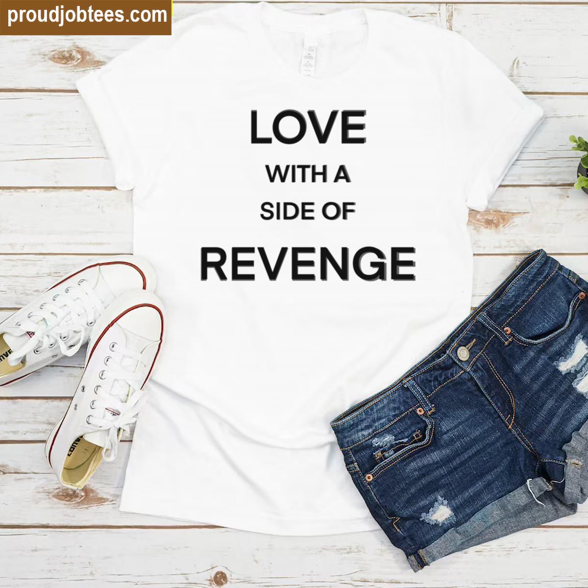 Love With A Side Of Revenge Premium Shirt