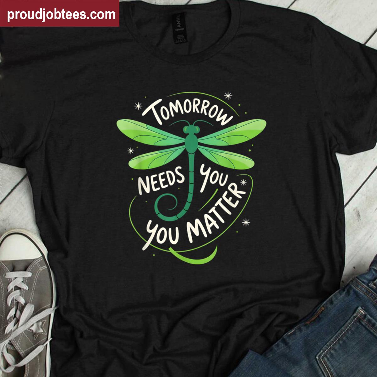 Mental Health Awareness You Matter Tomorrow Needs You Shirt