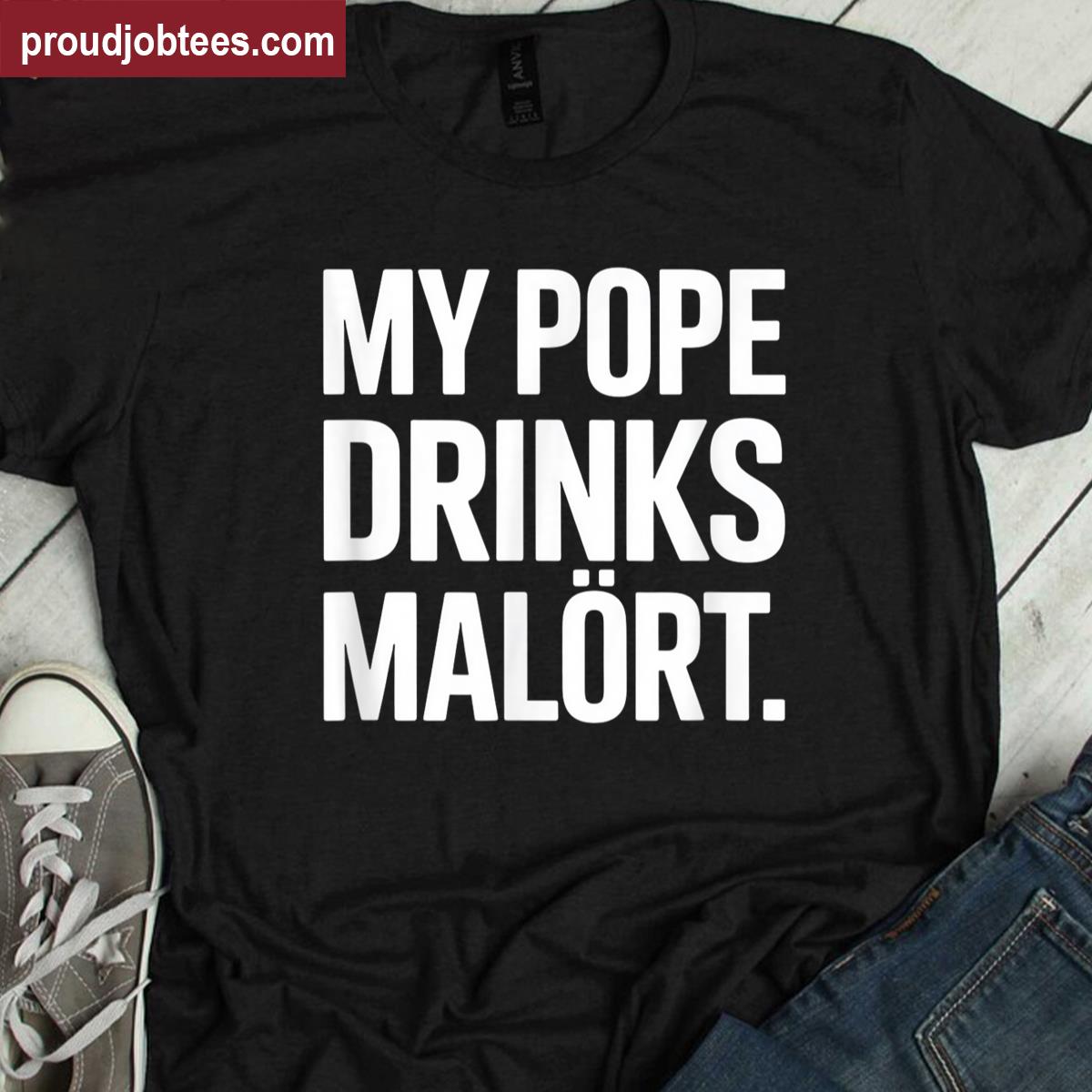 My Pope Drinks Malort Pope Leo Xiv Catholic Religion Shirt