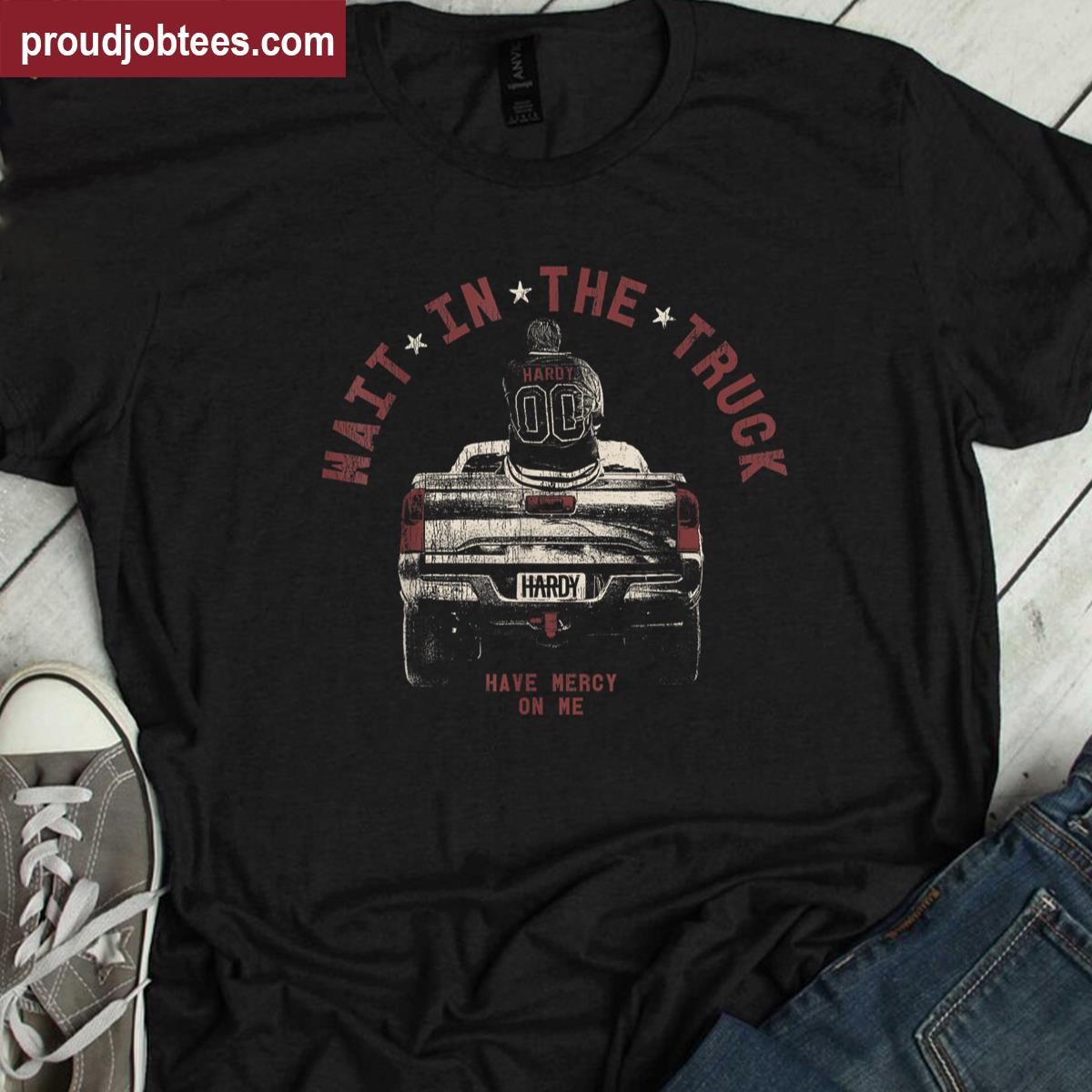 Official Hardy Wait In The Truck Shirt