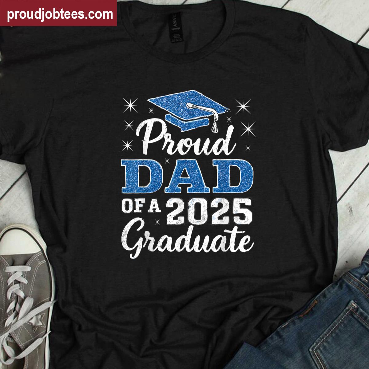 Proud Dad Of A 2025 Graduate Blue Funny Design Shirt