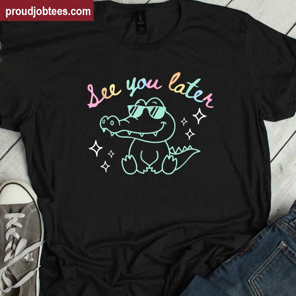 See You Later End Of School Alligator Teacher Appreciation Shirt
