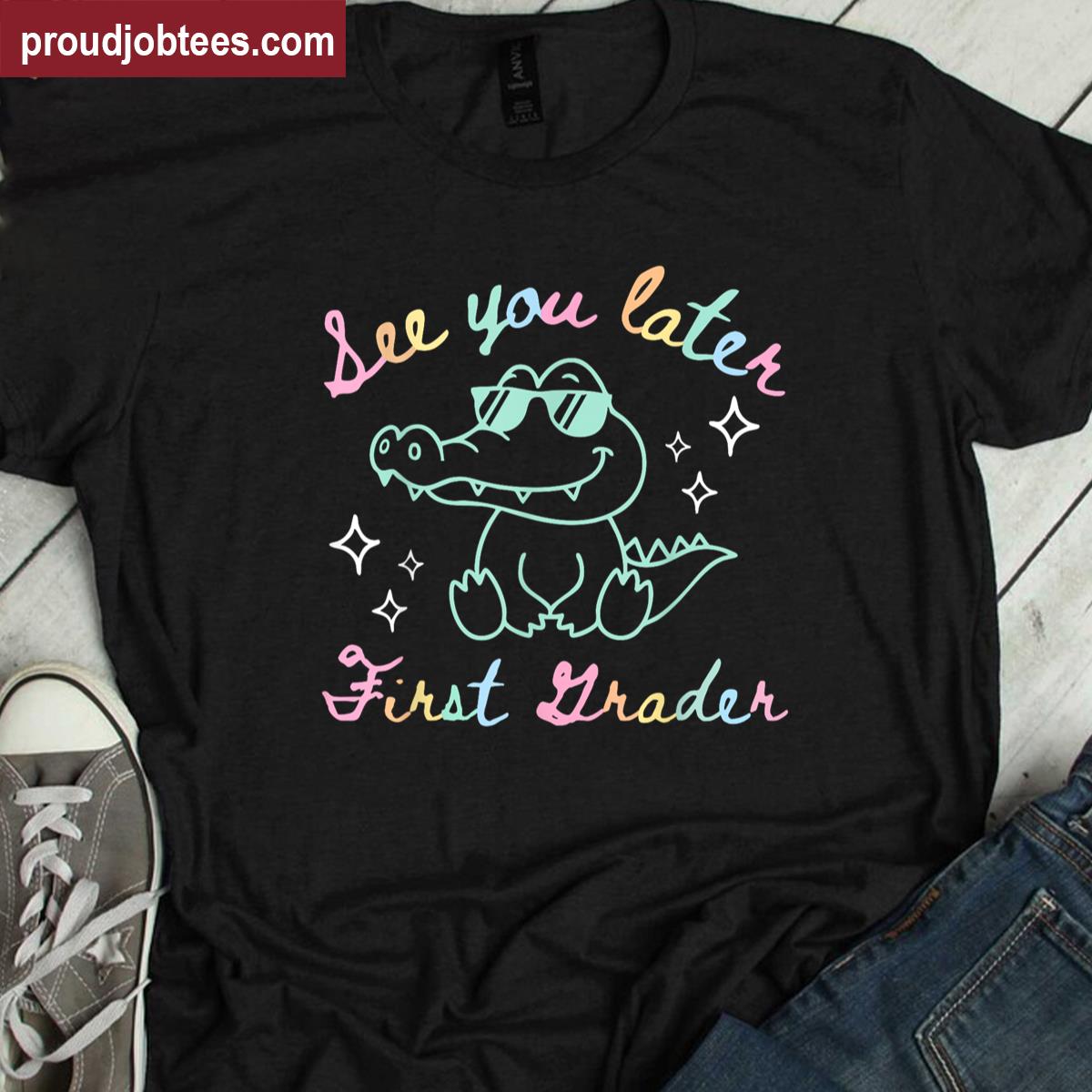 See You Later First Grader End Of School Alligator Teacher Shirt
