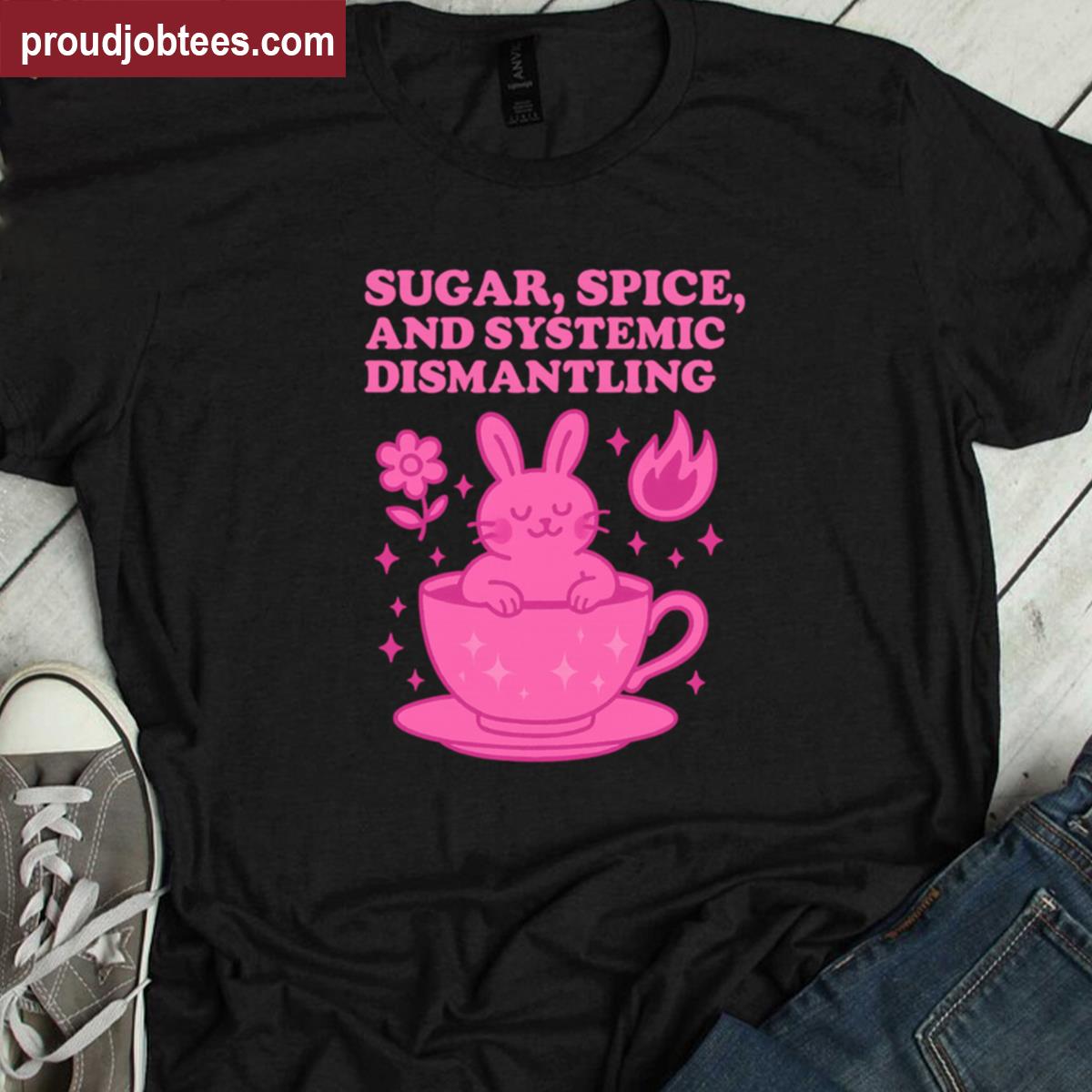 Sugar Spice And Systemic Dismantling Hot Pink Edition Shirt