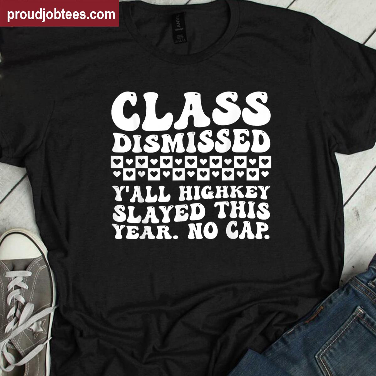 Teacher Class Dismissed Yall Highkey Slayed This Year Shirt