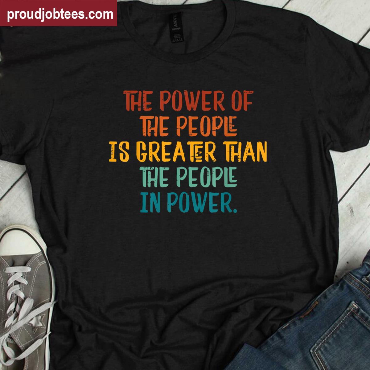 The Power Of The People Is Greater Resist Protest Resistance Shirt