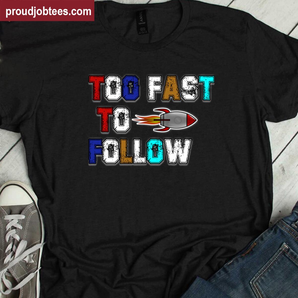 Too Fast To Follow Shirt