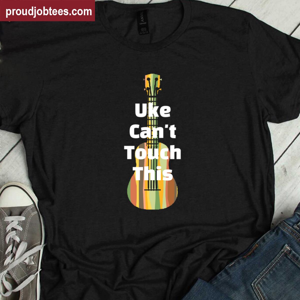 Uke Cant Touch This Shirt
