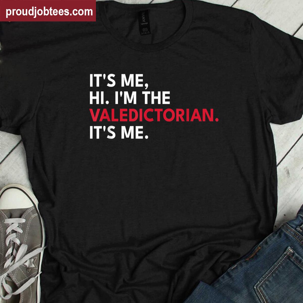 Valedictorian Its Me Hi Im The Valedictorian Its Me Shirt