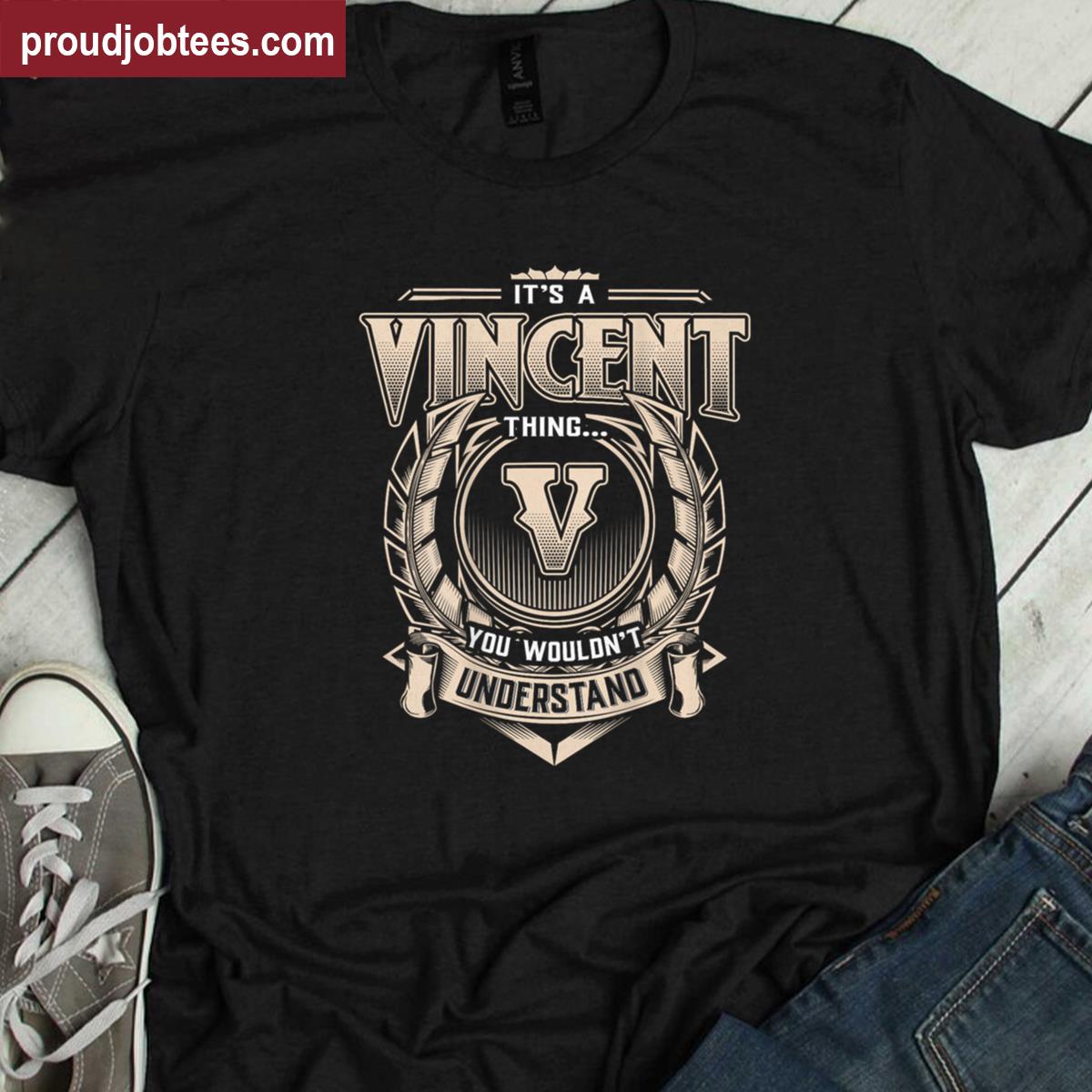 Vincent First Name Its A Vincent Thing On Back Shirt
