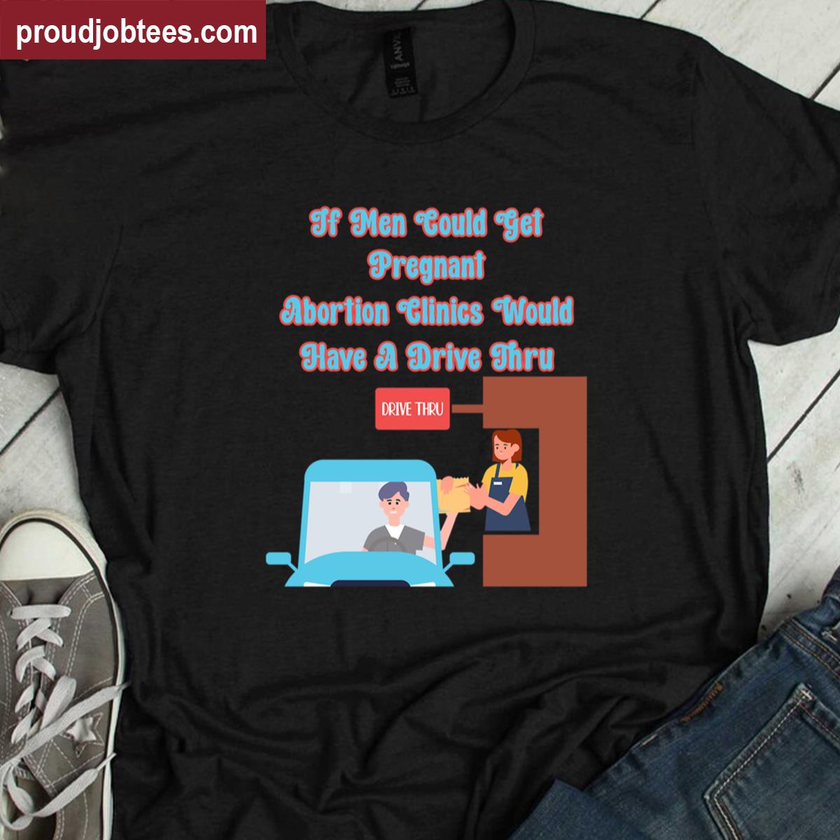 Abortion Protest Humorous Message Shirt