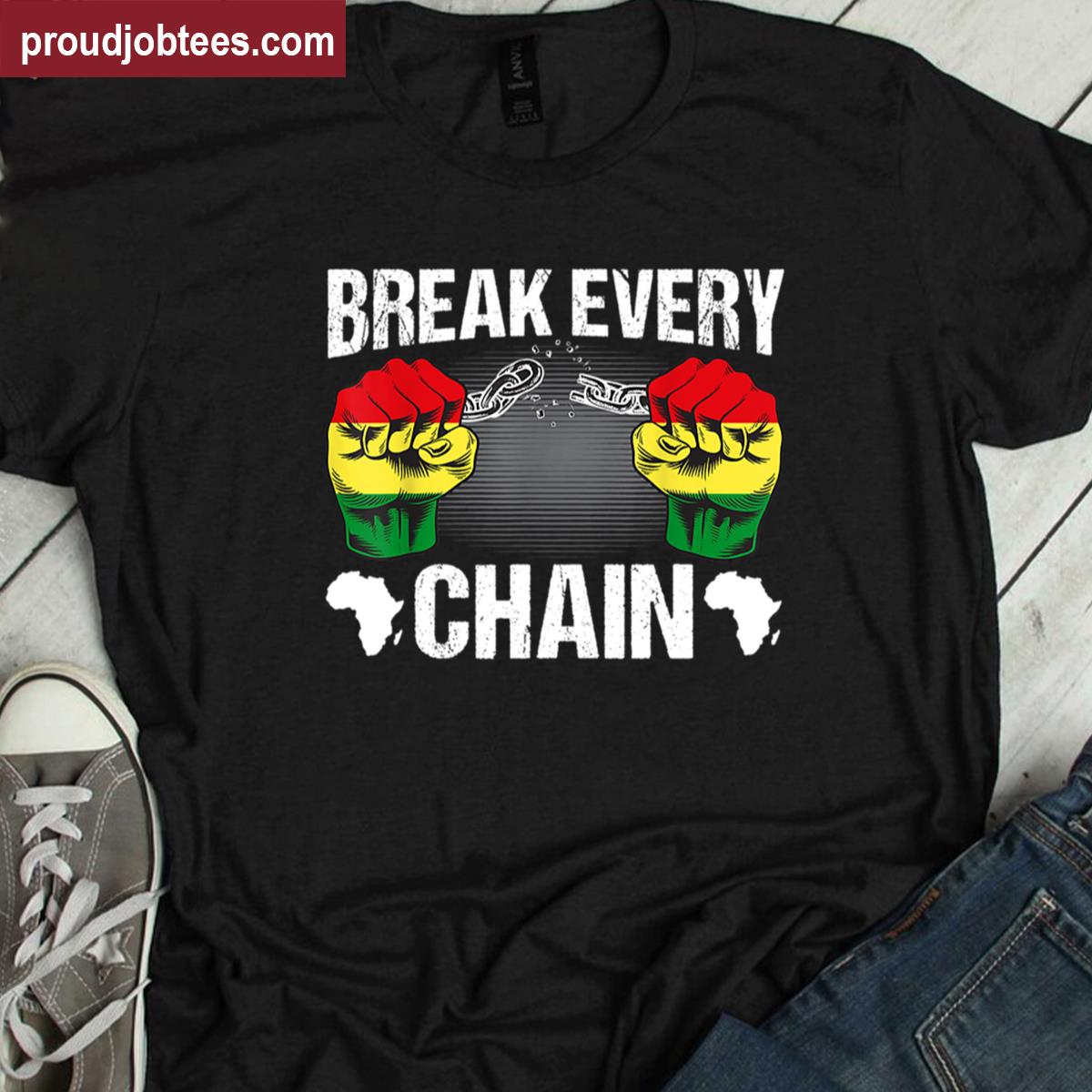 Break Every Chain Juneteenth Tee Shirt