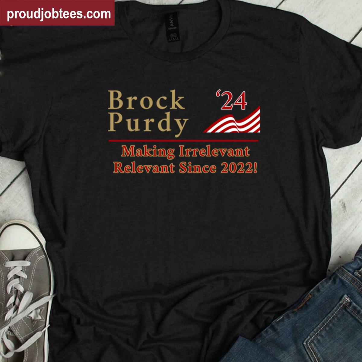 Brock Purdy Making Relevant Shirt