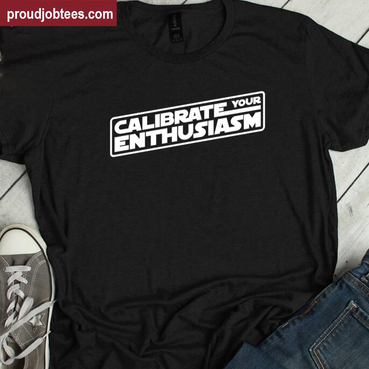 Calibrate Your Enthusiasm Positive Vibes Shirt