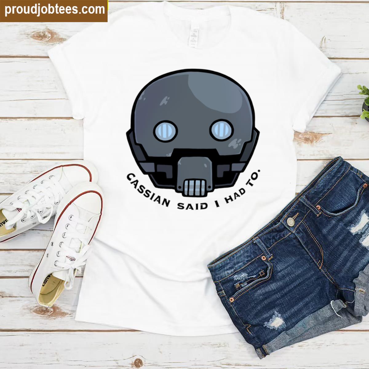 Cassian Said I Had To Slogan Shirt