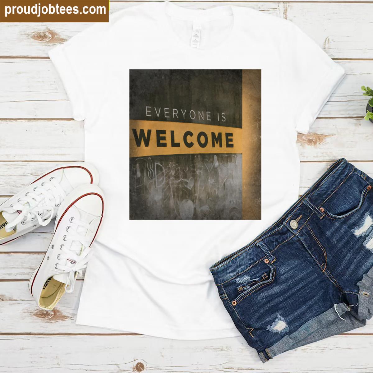 Everyone Is Welcome Tee Shirt