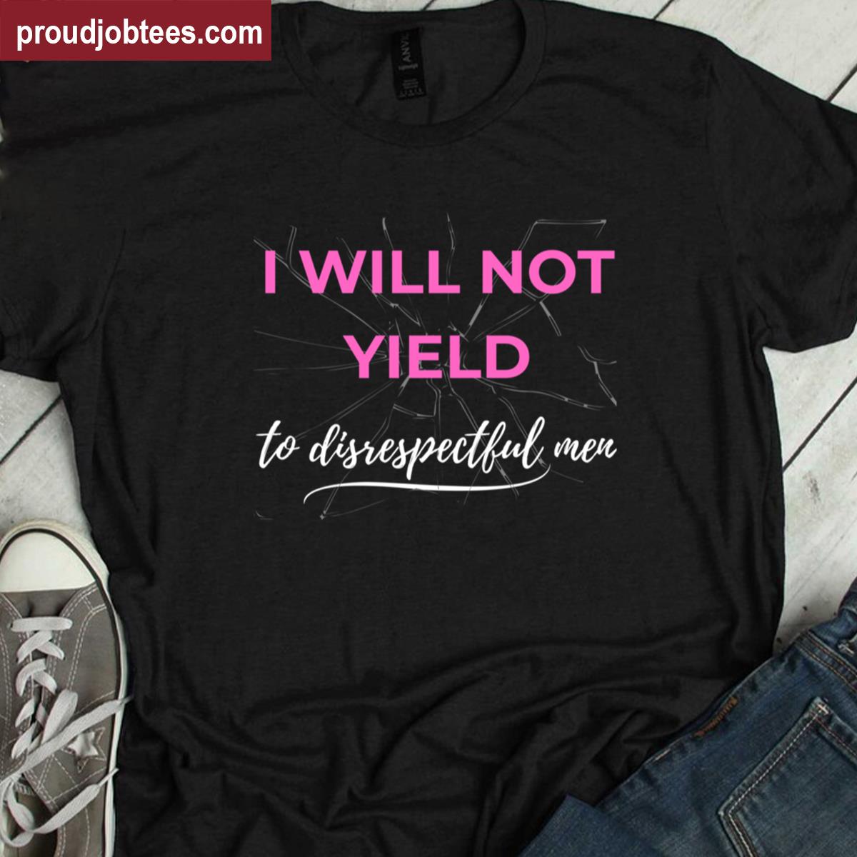 Feminist Empowerment Disrespectful Men Shirt