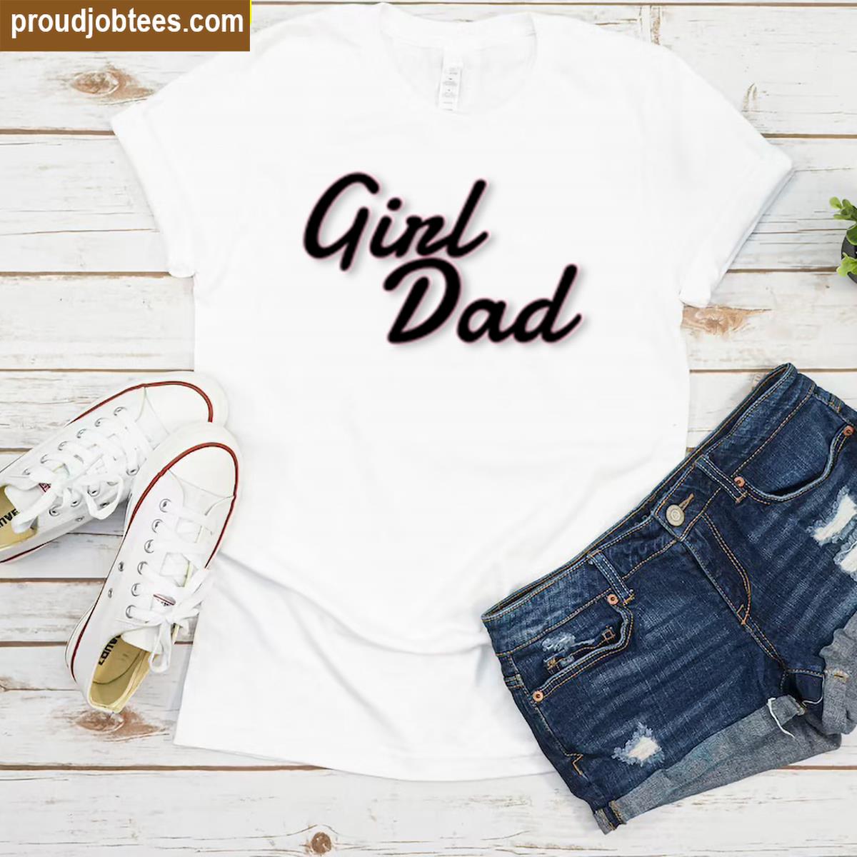 Girl Dad Proud Father Tee Shirt