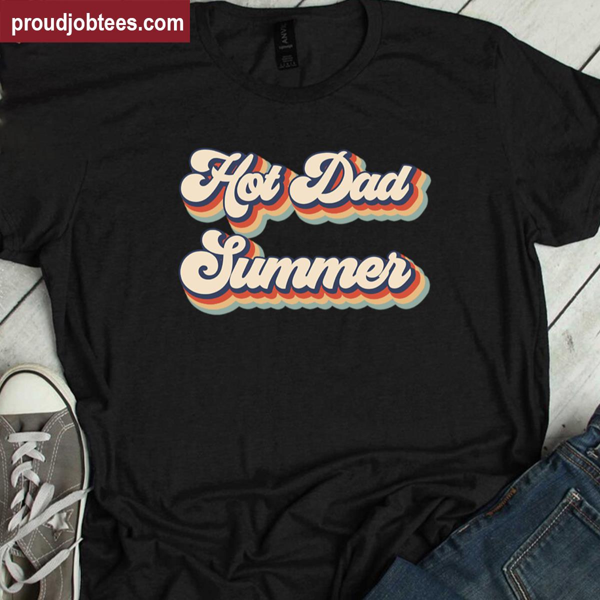 Hot Dad Summer Fathers Day Tee Shirt