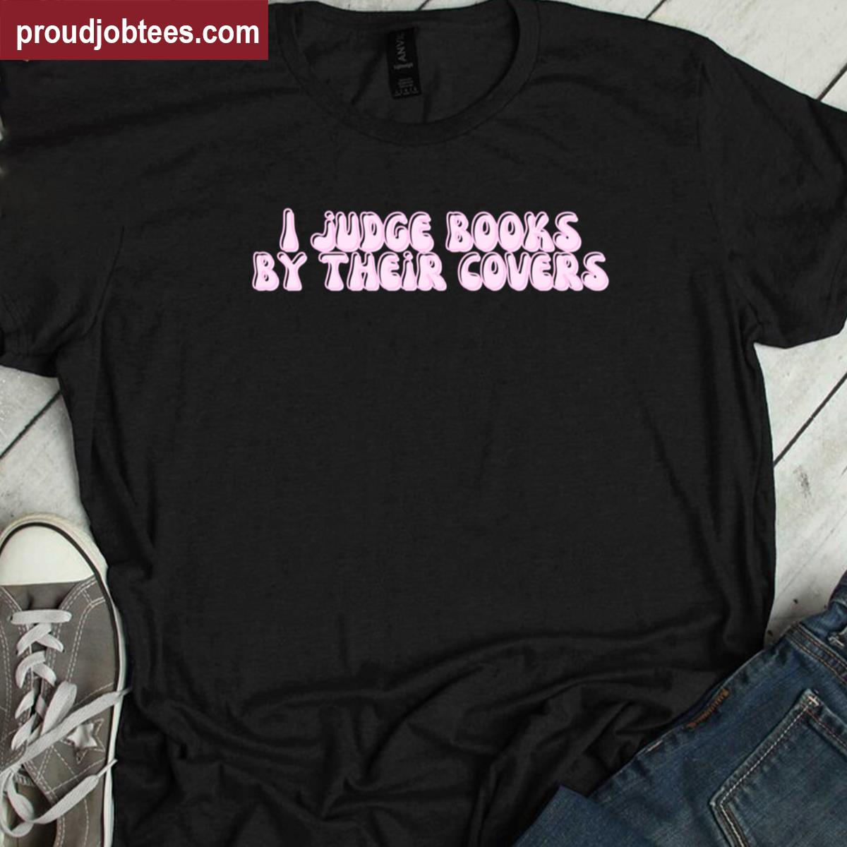 I Judge Books By Covers Tee Shirt