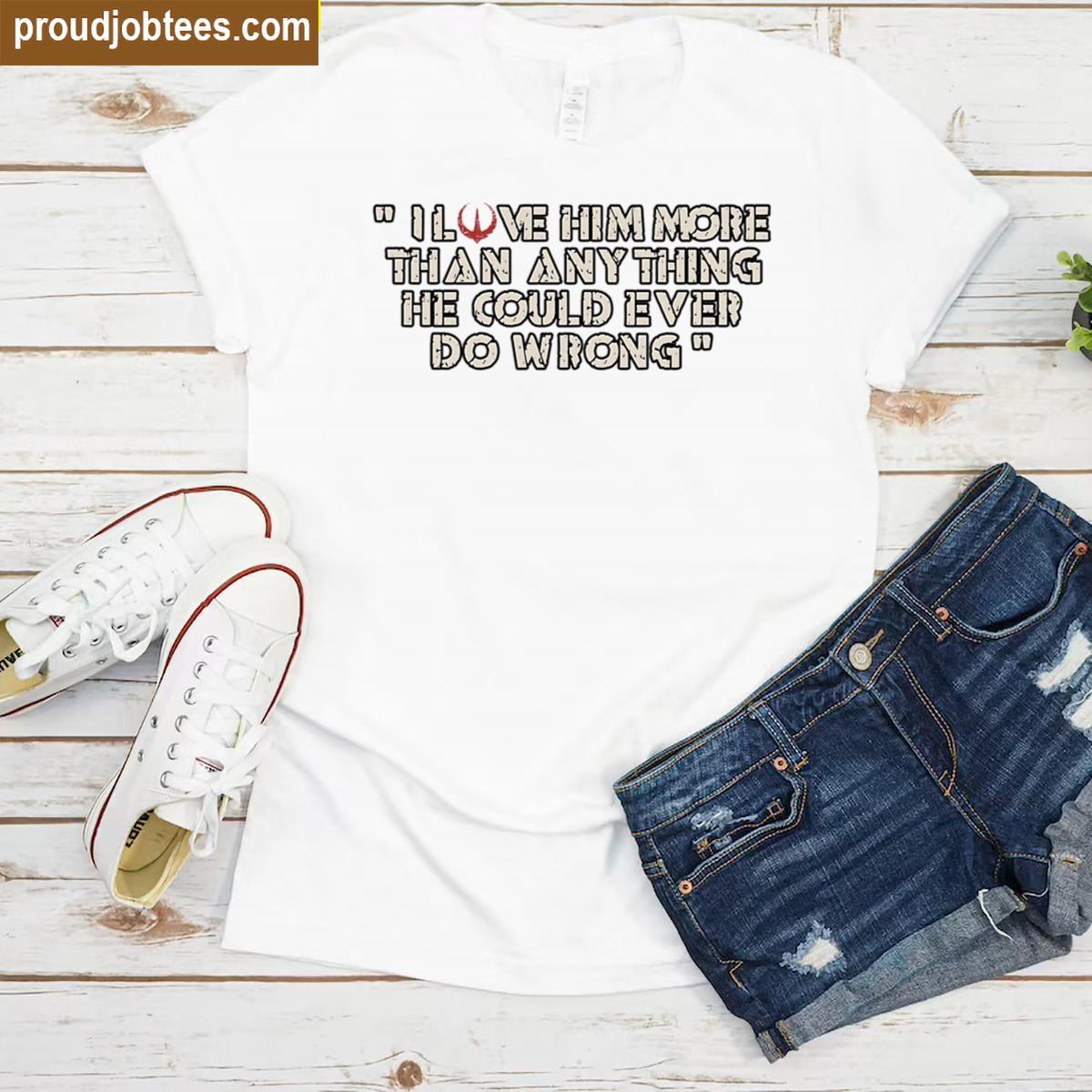 I Love Him Quote Apparel Shirt
