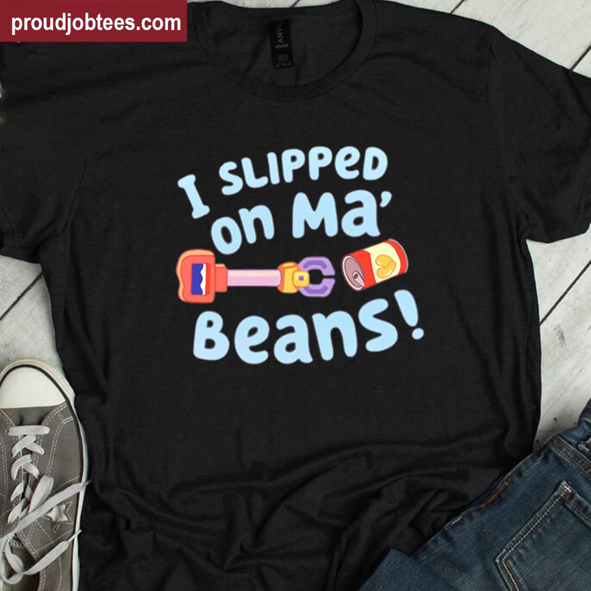 I Slipped On My Beans Funny Tee Shirt