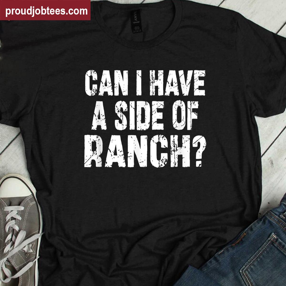 Can I Have A Side Of Ranch Meme Tee Shirt