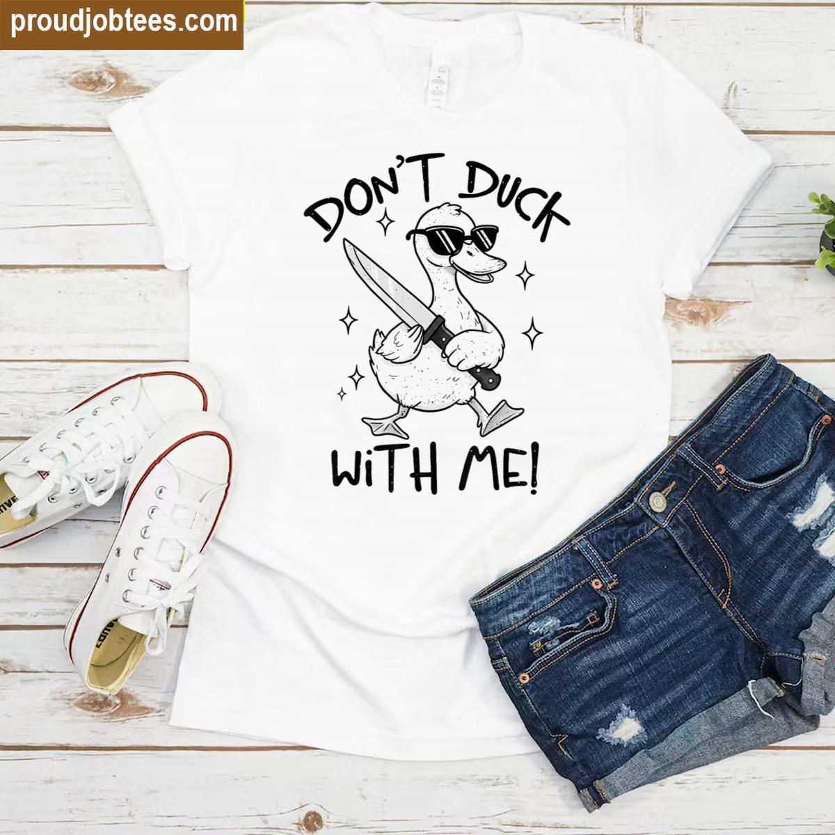 Dont Duck With Me Sarcastic Humor Shirt