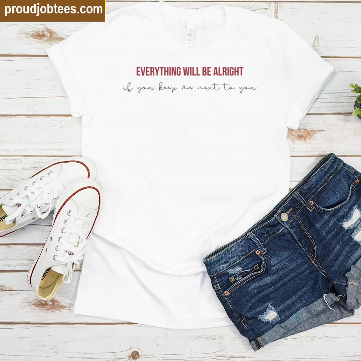 Everything Will Be Alright Tee Shirt