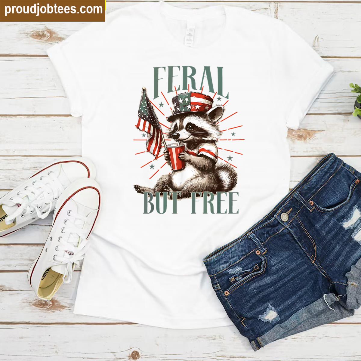 Feral But Free 4th Of July Tee Shirt