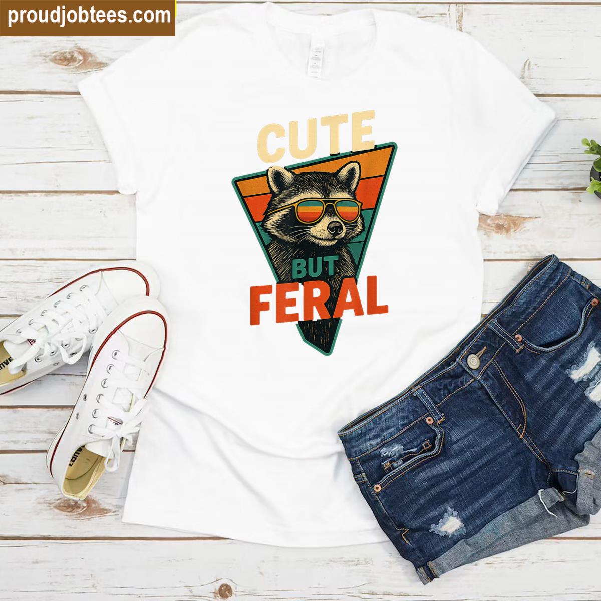 Feral Raccoon Sarcastic Saying Shirt