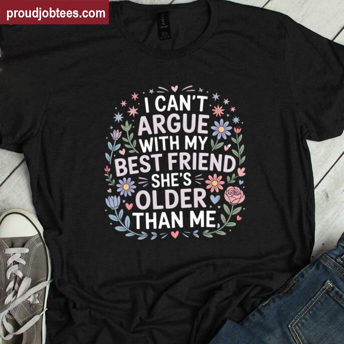 I Cant Argue Older Than Me Shirt