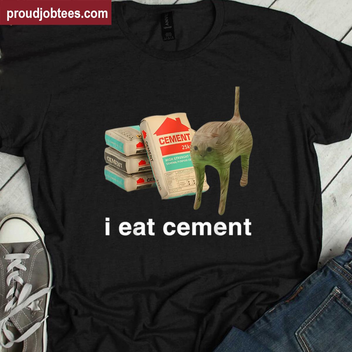 I Eat Cement Funny Meme Shirt