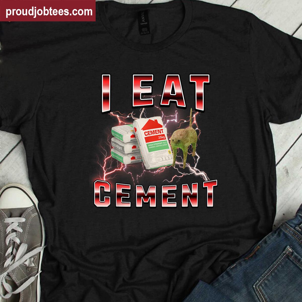 I Eat Cement Meme Shirt